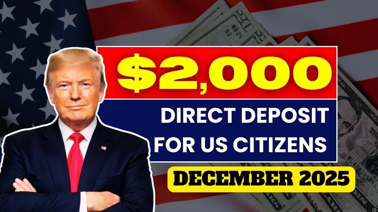 $2,000 Direct Deposit in December 2025 for US Citizens: Eligibility, Dates, and Full Payment Guide